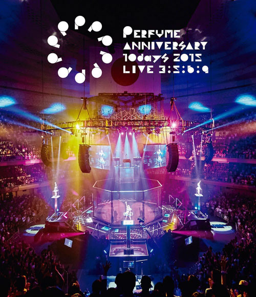 Perfume 电音香水 – Perfume Anniversary 10days 2015 LIVE 3:5:6:9 (2015) 1080P蓝光原盘 [BDMV 37.6G]