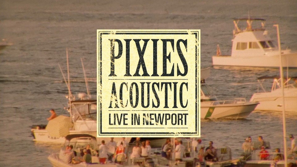 Pixies 小妖精乐队 – LIVE : Acoustic and Electric (2005) 1080P蓝光原盘 [BDMV 44.9G]Blu-ray、Blu-ray、摇滚演唱会、欧美演唱会、蓝光演唱会2