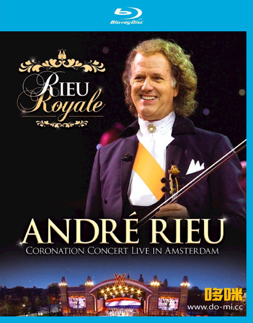 Andre Rieu 安德烈瑞欧 – Rieu Royale : Coronation Concert Live in Amsterdam (2013) 1080P蓝光原盘 [BDMV 33.8G]