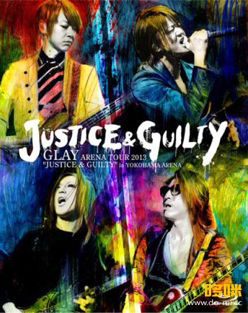 GLAY – GLAY ARENA TOUR 2013“JUSTICE & GUILTY”in YOKOHAMA ARENA (2013) 1080P蓝光原盘 [BDISO 43.5G]