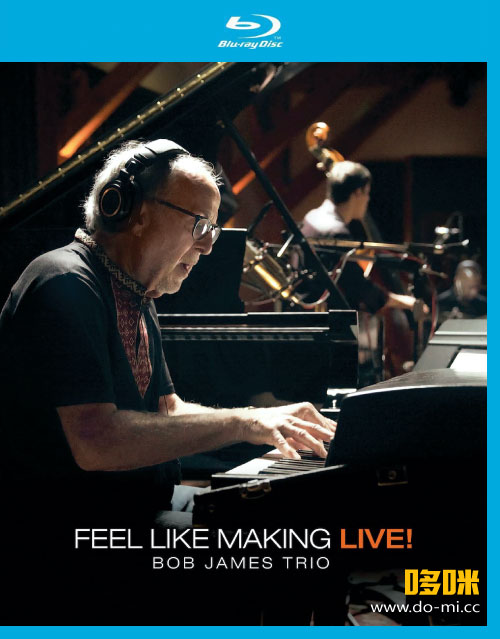 Bob James Trio – Feel Like Making LIVE! (2022) 1080P蓝光原盘 [BDMV 36.9G]