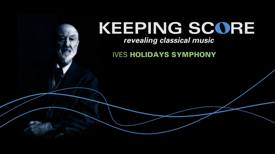 追寻音乐的足迹 艾夫斯假日交响乐 Keeping Score : Ives Holidays Symphony (2010) 1080P蓝光原盘 [BDMV 21.9G]Blu-ray、古典音乐会、蓝光演唱会2