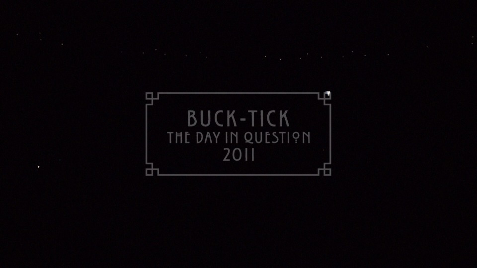 BUCK-TICK – THE DAY IN QUESTION 2011 (2012) 1080P蓝光原盘 [BDISO 43.3G]Blu-ray、Blu-ray、摇滚演唱会、日本演唱会、蓝光演唱会2