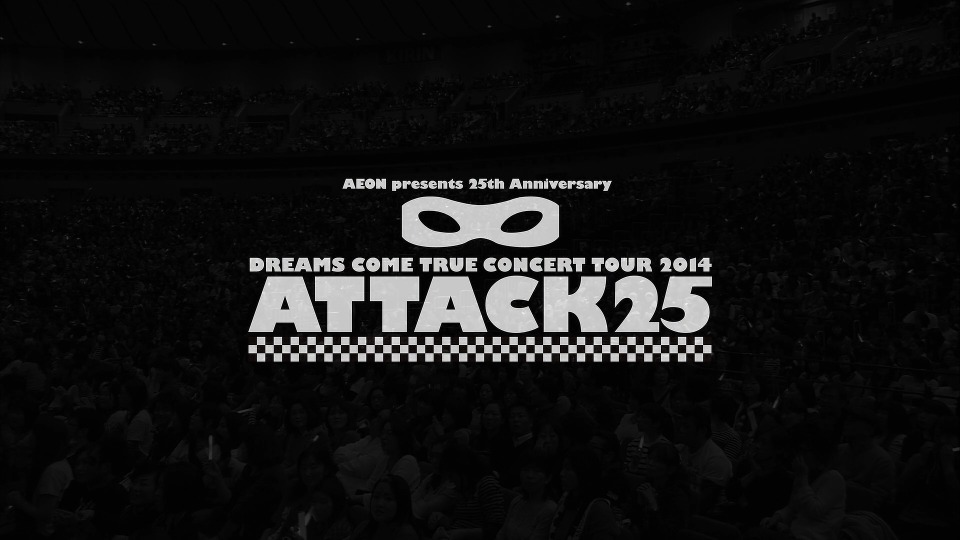 DREAMS COME TRUE – 25th Anniversary DREAMS COME TRUE CONCERT TOUR 2014 ATTACK25 (2015) 1080P蓝光原盘 [2BD BDISO 53.8G]Blu-ray、日本演唱会、蓝光演唱会2