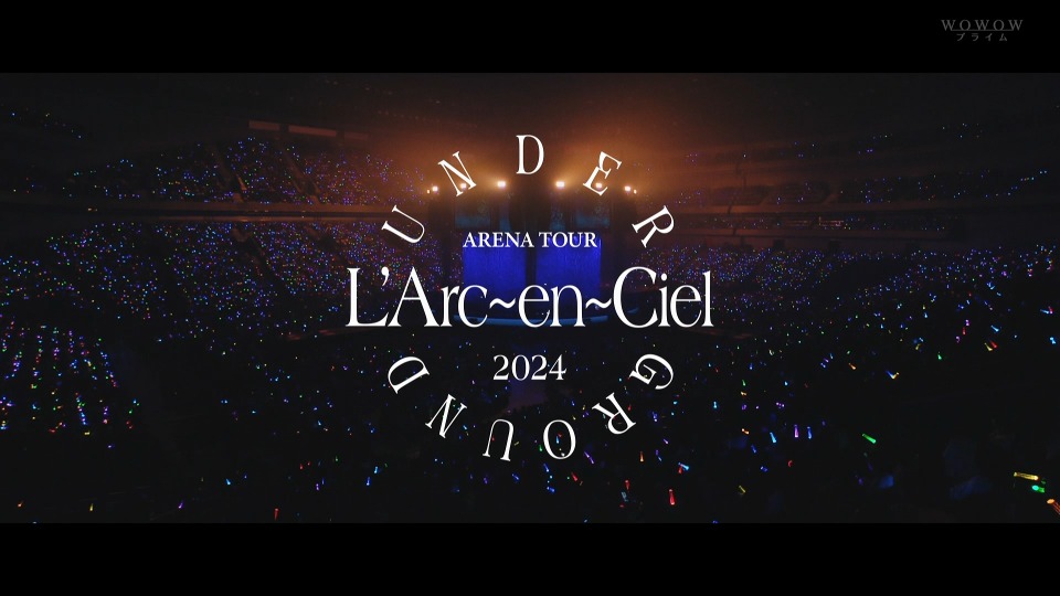 L′Arc～en～Ciel 彩虹乐队「ARENA TOUR 2024 UNDERGROUND」(WOWOW Prime 2024.07.20) 1080P HDTV [TS 17.9G]