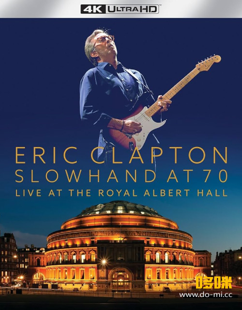 [4K] Eric Clapton – Slowhand At 70 : Live At The Royal Albert Hall 2015 (2024) 2160P 4K蓝光原盘 [UHDBD BDMV 65.9G]