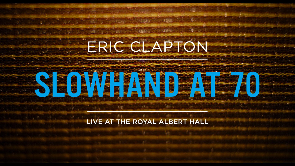 [4K] Eric Clapton – Slowhand At 70 : Live At The Royal Albert Hall 2015 (2024) 2160P 4K蓝光原盘 [UHDBD BDMV 65.9G]4K、4K、Blu-ray、Blu-ray、摇滚演唱会、欧美演唱会、蓝光演唱会2