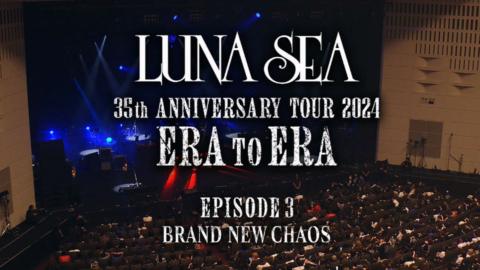 LUNA SEA 35th ANNIVERSARY TOUR 2024 ERA TO ERA -EPISODE 3- (2024.10.16) 1080P HDTV [TS 24.5G]