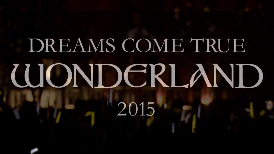 DREAMS COME TRUE – 史上最強の移動遊園地 DREAMS COME TRUE WONDERLAND 2015 (2016) 1080P蓝光原盘 [2BD BDISO 79.3G]Blu-ray、日本演唱会、蓝光演唱会2