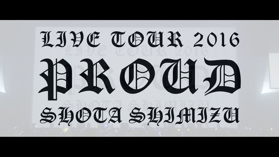 清水翔太 – 清水翔太 LIVE TOUR 2016“PROUD”(2016) 1080P蓝光原盘 [BDISO 34.7G]Blu-ray、日本演唱会、蓝光演唱会2